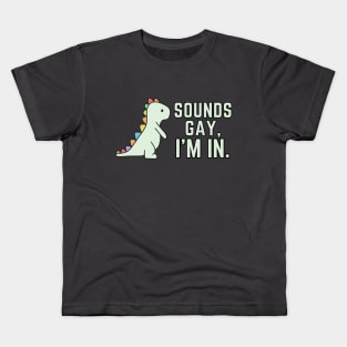 Sounds Gay Im In Dino Kids T-Shirt